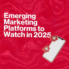 Emerging platforms to see in 2025​